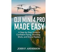 DJI Mini Pro Made Simple: A Step-by-Step Guide To Confident Flying, Stunning Shots, And Drone Mastery