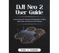 DJI Neo 2 User Guide: Essential Manual for Mastering Aerial Photography, Intelligent Flight Modes, and Professional Video Techniques