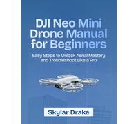 DJI Neo Mini Drone Manual for Beginners: Easy Steps to Unlock Aerial Mastery and Troubleshoot Like a Pro