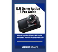DJI Osmo Action 5 Pro Guide: Mastering the Ultimate 4K Action Camera for Adventure and Creativity