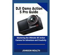 DJI Osmo Action 5 Pro Guide: Mastering the Ultimate 4K Action Camera for Adventure and Creativity