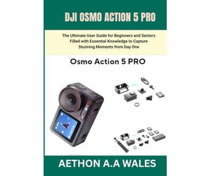 DJI OSMO ACTION 5 PRO: The Ultimate User Guide for Beginners and Seniors Filled with Essential Knowledge to Capture Stunning Moments from Day One