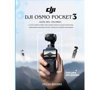 Dji Osmo Pocket 3 Guía del usuario: La guía completa sobre cómo grabar videos de calidad profesional, desbloquear funciones ocultas y elevar su contenido rápidamente