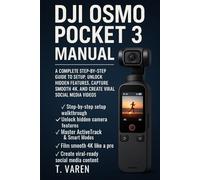 DJI Osmo Pocket 3 Manual: A Complete Step-by-Step Guide to Setup, Unlock Hidden Features, Capture Smooth 4K, and Create Viral Social Media Videos