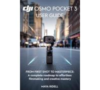DJI Osmo Pocket 3 User Guide: From First Shot to Masterpiece: A Complete Roadmap to Effortless Filmmaking and Creative Mastery