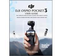 Dji Osmo Pocket 3 User Guide: The Complete Guide on How to Shoot Pro-Quality Videos, Unlock Hidden Features, And Elevate Your Content Fast