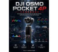 DJI Osmo Pocket 4P Handbook: Unlock Dual-Lens Cinematic Video, D-Log2 Color Grading, and Pro Techniques from Your Very First Shoot