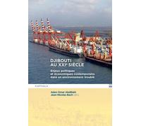 Djibouti Au Xxie Siècle - Enjeux Politiques Et Économiques Contemporains Dans Un Environnement Troublé