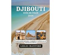 DJIBOUTI GUIA DE VIAJE 2026: Explorando paisajes, ciudades y cultura en el Cuerno de África