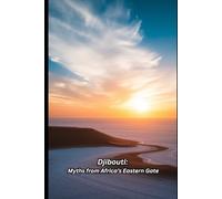 Djibouti: Myths from Africa’s Eastern Gate