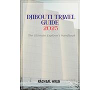 Djibouti Travel Guide 2025: The Ultimate Explorer’s Handbook