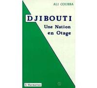 Djibouti : une nation en otage Ali Coubba (Auteur)