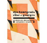 Djo-Bourgeois Elise et Georges Architecte-décorateur, créatrice textile - Stéphane Boudin-Lestienne - Archives D'architecture Moderne - relié - Beau livre