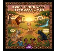 "DJOGBÉ : LE CHIEN SAGE ET LE PARTAGE DE LA FORÊT".: "Une histoire inspirée des mythes du FA"
