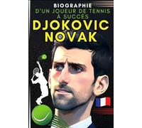 Djokovic Novak: Biographie d’un joueur de tennis à succès