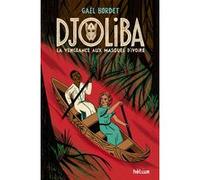 Djoliba, La Vengeance aux masques d'ivoire Gaël Bordet (Auteur), Magali Attiogbé (Illustration)