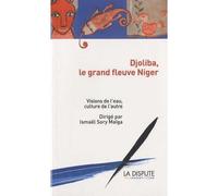 Djoliba, Le Grand Fleuve Niger - Visions De L'eau, Culture De L'autre