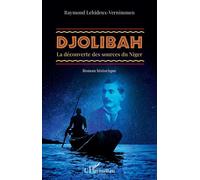 Djolibah La découverte des sources du Niger - Roman historique - Raymond Lehideux Vernimmen - L'harmattan - broché - Roman