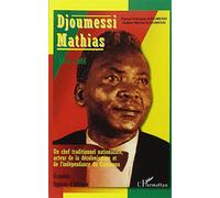 Djoumessi Mathias 1900-1966 - Un chef traditionnel nationaliste, acteur de la décolonisation et de l'indépendance du Cameroun - Gaetan Martial Djoumessi - L'harmattan - broché - Essai