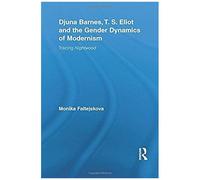 Djuna Barnes, T. S. Eliot And The Gender Dynamics Of Modernism