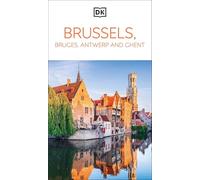DK Brussels, Bruges, Antwerp and Ghent: Must-See Sights. Culture & History. Detailed Maps & Tours. Area Guide.