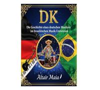DK Die Geschichte eines deutschen Musikers im brasilianischen Musik-Universum