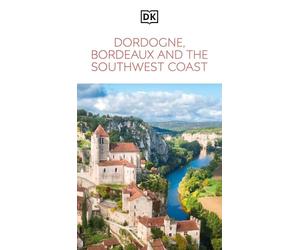 DK Dordogne, Bordeaux and the Southwest Coast: Must-See Sights. Culture & History. Detailed Maps & Tours. Area Guide.