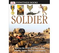 DK Eyewitness Books: Soldier: Discover the World of Soldiers-their Training, Tactics, Vehicles, and Weapons
