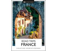 DK Eyewitness Road Trips France: plan with ease, explore with confidence (Travel Guide)