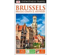 DK Eyewitness Travel Guide Brussels, Bruges, Ghent and Antwerp: Bruges, Ghent & Antwerp
