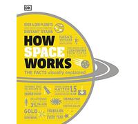DK - How Space Works The Facts Visually Explained - Hardback - E245z