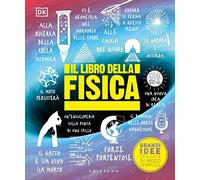 DK Il libro della fisica. Grandi idee spiegate in modo semplice