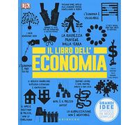 DK Il libro dell'economia. Grandi idee spiegate in modo semplice