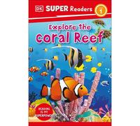Dk Super Readers Level 1 Explore The Coral Reef