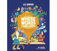 DK Super Where Words Come From: Guide to Morphology with Prefixes, Suffixes and Root Words