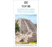 DK Top 10 Cancún and the Yucatán: Top 10 lists for your perfect trip, plus an all-weather folded map