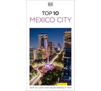 DK Top 10 Mexico City: Top 10 lists for your perfect trip, plus an all-weather folded map