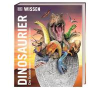DK Wissen. Dinosaurier: Die Urzeitriesen in spektakulären Bildern. Für Kinder ab 8 Jahren