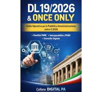 DL 19/2026 e Once Only: cosa devono fare davvero Comuni e PA entro il 2026: Guida operativa con obblighi, responsabilità e checklist per l’attuazione concreta