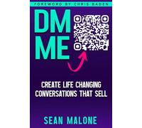 DM ME: How to Master the DM Game and Create Life-Changing Conversations That Sell