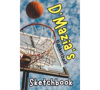 D'Mazia's Basketball Sketchbook: Sketch Your Way to the Big Leagues, A Courtside Art Journal for Future Stars