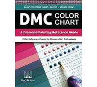 DMC Color Chart - A Diamond Painting Reference Guide: Color Reference Charts for Diamond Art Enthusiasts | Includes Complete Color Tables with Multiple Spaces for Both Square and Round Drills