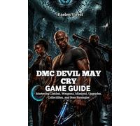 DMC DEVIL MAY CRY GAME GUIDE: Mastering Combat, Weapons, Missions, Upgrades, Collectibles, and Boss Strategies