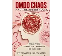 DMDD Chaos and the Aftershocks: Parenting Through Explosive Childhood