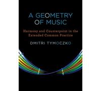 Dmitri tymoczko : a geometry of music - harmony and counterpoint in the extended common practice