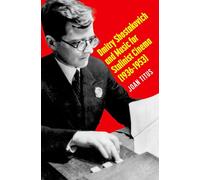 Dmitry Shostakovich and Music for Stalinist Cinema 1936-1953