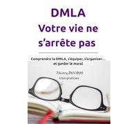 DMLA - Votre vie ne s'arrête pas: Comprendre la DMLA, s’équiper, s’organiser… et garder le moral