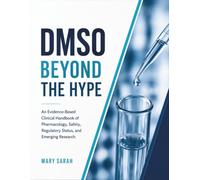 DMSO BEYOND THE HYPE: An Evidence-Based Clinical Handbook of Pharmacology, Safety, Regulatory Status, and Emerging Research.