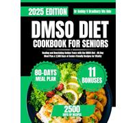 DMSO DIET COOKBOOK FOR SENIORS: Healing and Nourishing Golden Years with the DMSO Diet - 80-Day Meal Plan & 2,500 Days of Senior-Friendly Recipes for Vitality