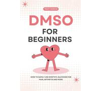 DMSO for Beginners: How to Safely Use Dimethyl Sulfoxide for Pain, Arthritis and More